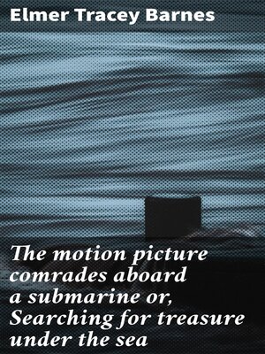 cover image of The motion picture comrades aboard a submarine or, Searching for treasure under the sea